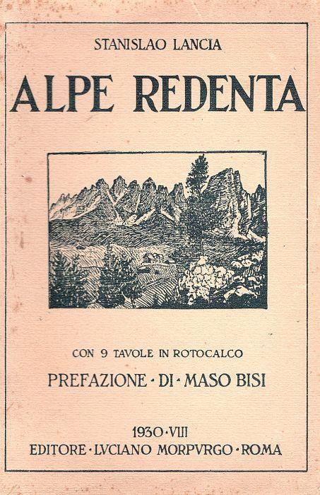 Alpe redenta. Con 9 tavole in rotocalco. Prefazione di Maso Bisi - Stanislao Lancia - copertina