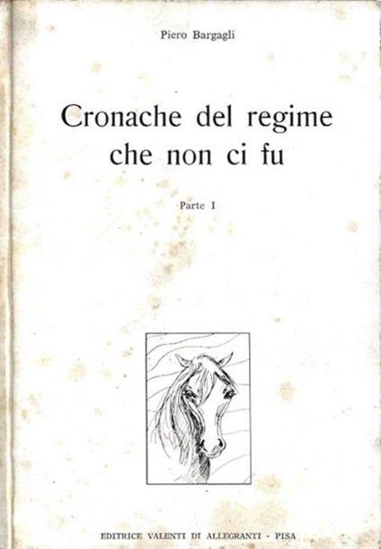 Cronache del regime che non ci fu, parte I - Piero Bargagli - copertina