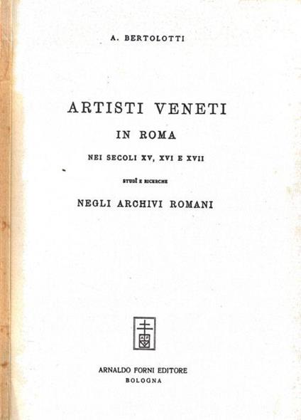 Artisti veneti in Roma nei secoli XV, XVI e XVII - Antonino Bertolotti - copertina