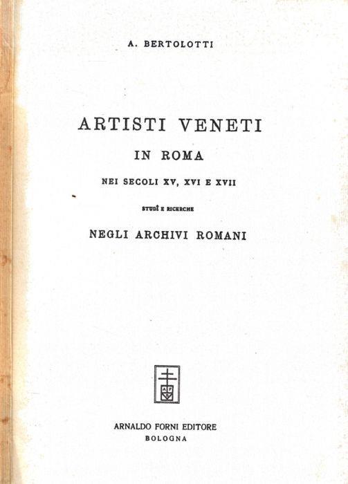 Artisti veneti in Roma nei secoli XV, XVI e XVII - Antonino Bertolotti - copertina