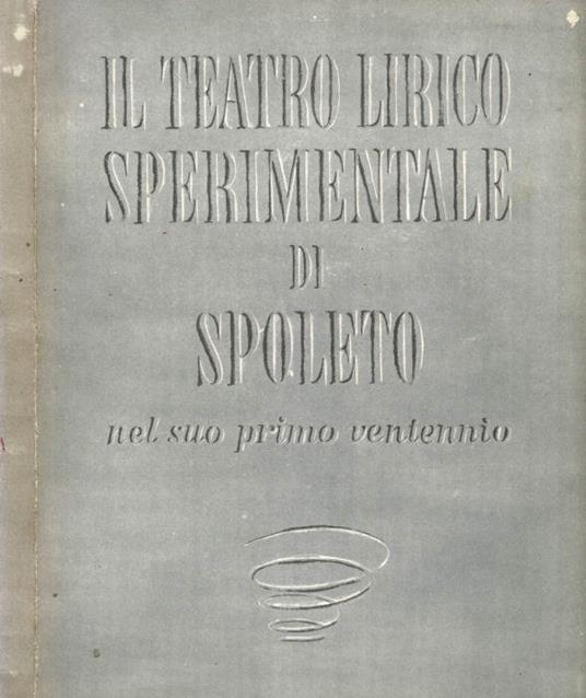 Il Teatro Lirico Sperimentale di Spoleto, nel suo primo ventennio - copertina