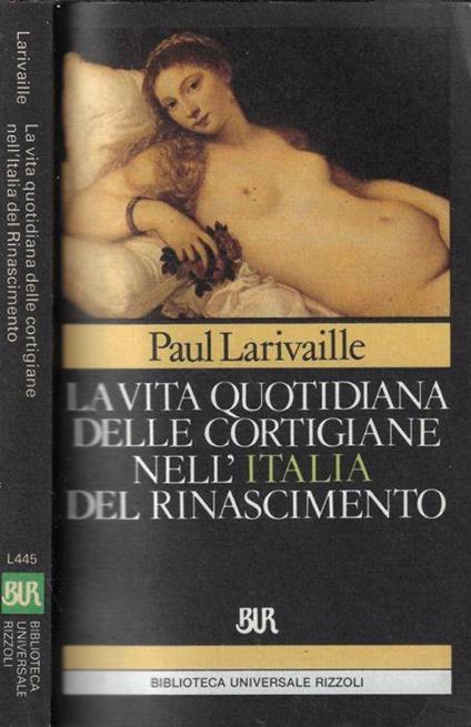 La vita quotidiana delle cortigiane nell'Italia del Rinascimento - Paul Larivaille - copertina