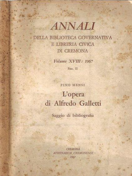 Annali della Biblioteca Governativa e libreria civica di Cremona, vol. XVIII: 1967, fasc. II. L'opera di Alfredo Galletti. Saggio di bibliografia - Pino Mensi - copertina