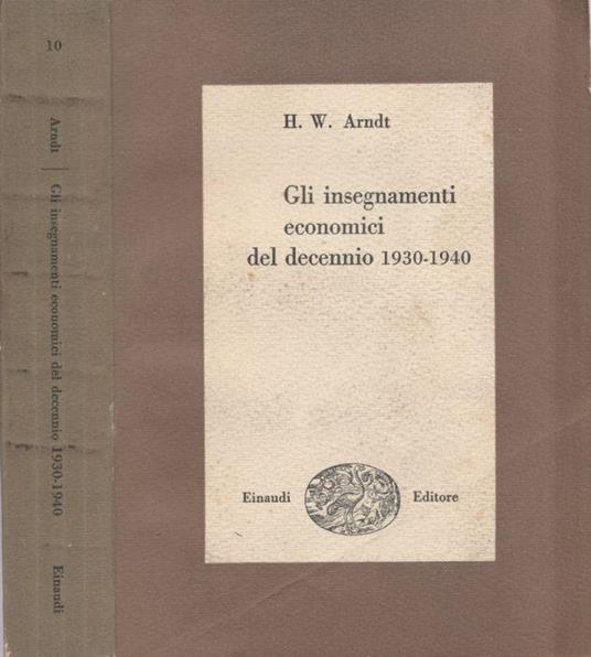 Gli insegnamenti economici del decennio 1930-1940 - Heinz W. Arndt - copertina