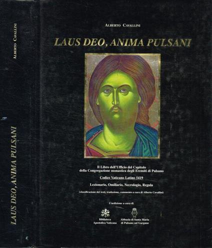 Laus deo, anima pulsani. Il Libro dell'Ufficio del Capitolo della Congregazione monastica degli Eremiti di Pulsano - Alberto Cavallini - copertina