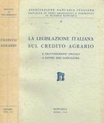 La legislazione italiana sul credito agrario e provvedimenti speciali a favore dell'agricoltura