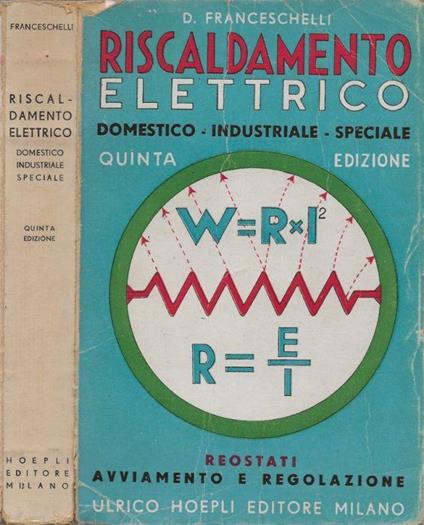 Riscaldamento elettrico. Domestico - Industriale - Speciale - Domenico  Franceschelli - Libro Usato - Hoepli - | IBS