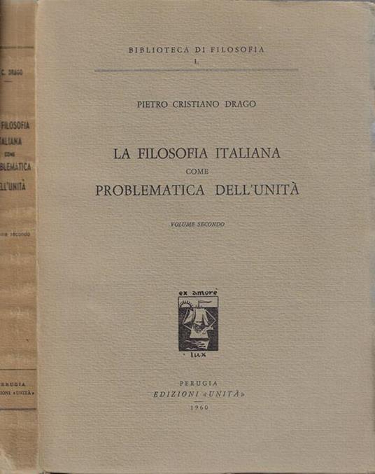 La filosofia italiana come problematica dell'unità Vol. II - Pietro Cristiano Drago - copertina