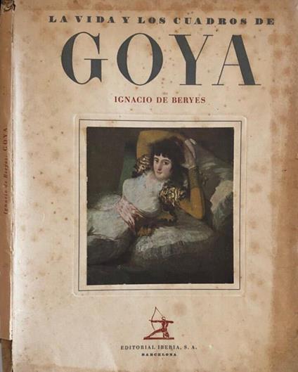 La vida y los cuadros de Goya - Ignacio De Beryes - copertina