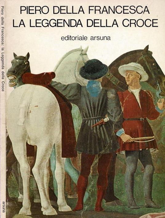 Piero della Francesca. La leggenda della Croce - Alberto Busignani - copertina