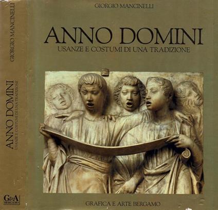 Anno Domini. Usanze e costumi di una tradizione - Giorgio Mancinelli - copertina