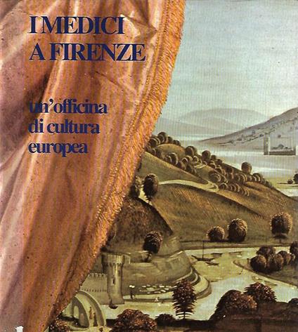 I Medici a Firenze. Un'officina di cultura europea - Giorgio Taborelli - copertina