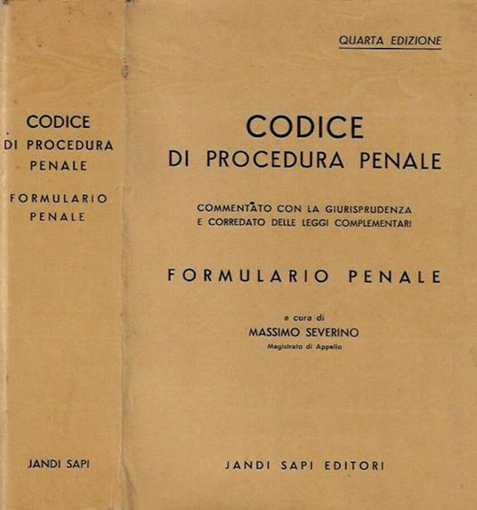 Codice di Procedura Penale, commentato con la giurisprudenza e corredato delle leggi complementari. Formulario Penale - Massimo Severino - copertina