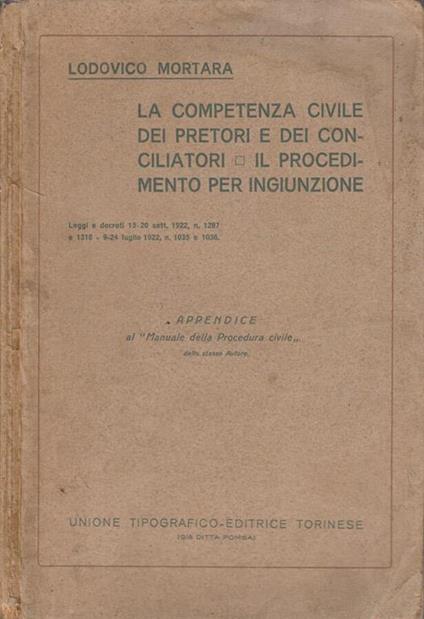 Breve commento alle nuove disposizioni su la competenza civile dei pretori e dei conciliatori e il procedimento per ingiunzione - Lodovico Mortara - copertina