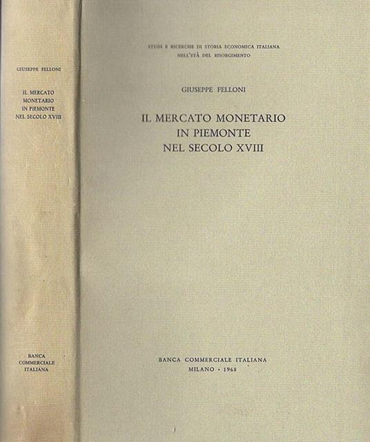 Il mercato monetario in Piemonte nel secolo XVIII - Giuseppe Felloni - copertina