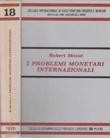 I problemi monetari internazionali - Robert Mossé - copertina