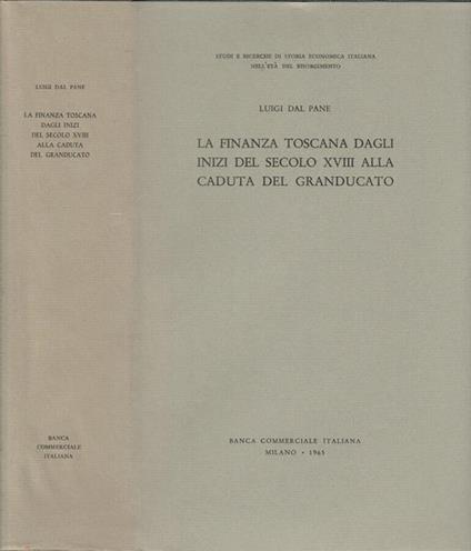 La finanza toscana dagli inizi del secolo XVIII alla caduta del granducato - Luigi Dal Pane - copertina