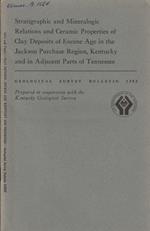 Stratigraphic and mineralogic relations and ceramic properties of Clay Deposits of Eocene Age in the Jackson Purchase Region, Kentucky and in adjacent parts of Tennessee