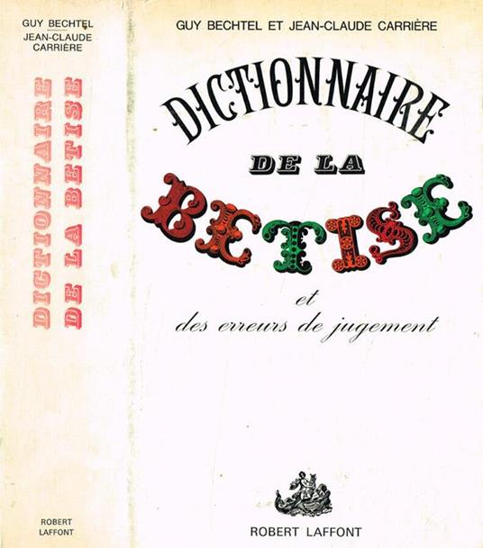 Dictionnaire de la betise et des erreurs de jugement - Guy Bechtel - copertina