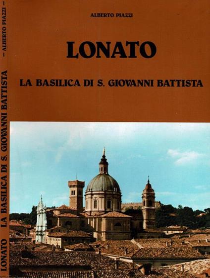 Lonato. La Basilica di San Giovanni Battista - Alberto Piazzi - copertina