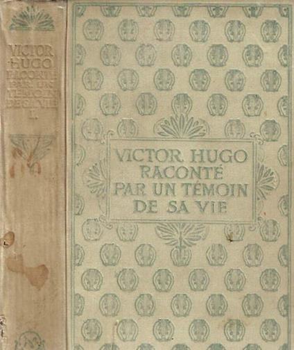 Raconte par un temon sa vie, tome premiere 1802 - 1818 - Victor Hugo - copertina
