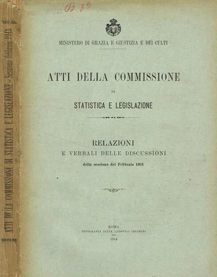 Atti della commissione di statistica e legislazione. Relazioni e verbali delle discussioni della sessione del febbraio 1913 - copertina