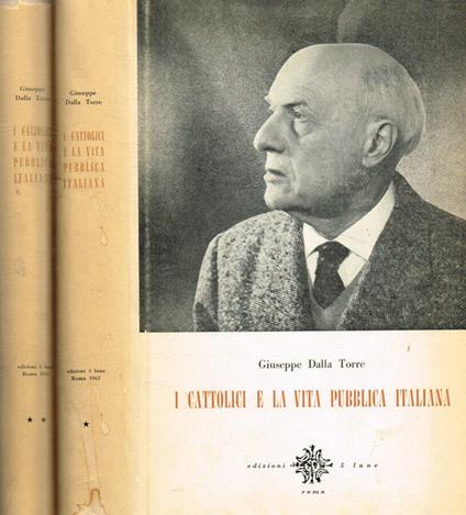 I cattolici e la vita pubblica italiana. Articoli, saggi e discorsi 2voll - Giuseppe Dalla Torre - copertina