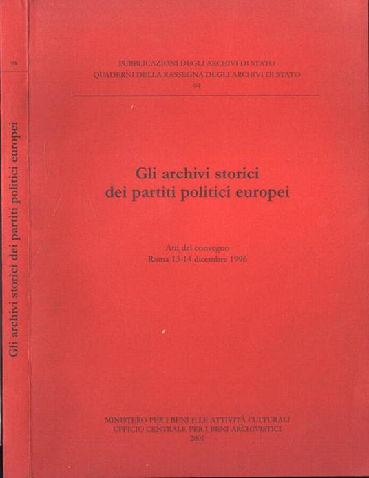 Gli archivi storici dei partiti politici europei - Libro Usato - Ministero  per i Beni e le Attività Culturali - Ufficio Centrale per i Beni  Archivistici - Pubblicazioni degli Archivi di Stato.