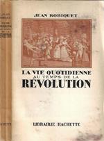 La Vie Quotidienne au temps de la Revolution