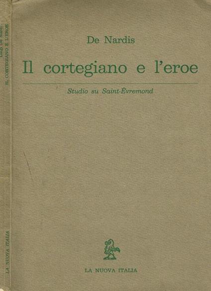 Il cortegiano e l'eroe. Studi su Saint-Evremond - Luigi De Nardis - copertina