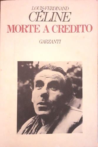 Morte a credito - Louis-Ferdinand Céline - Libro Usato - Garzanti -  Narratori Moderni | IBS