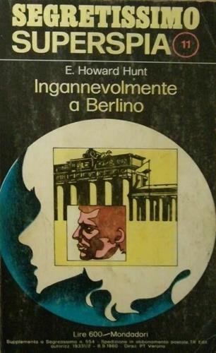 Ingannevolmente a Berlino. Romanzo - E. Howard Hunt - copertina