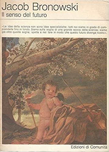 Il senso del futuro. Saggi di filosofia naturale - Jacob Bronowski - copertina