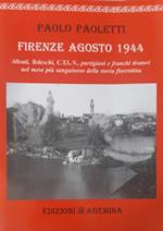 Firenze Agosto 1944. Alleati, tedeschi, CTLN partigiani e franchi tiratori nel mese più sanguinoso della storia fiorentina