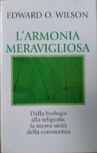 L' armonia meravigliosa. Dalla biologia alla religione, la nuova unità della conoscenza - Edward O. Wilson - copertina