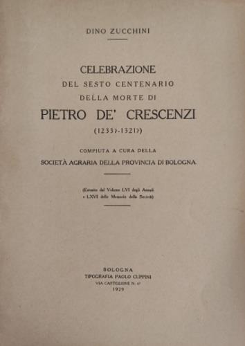 Celebrazione del sesto centenario della morte di Piero de' Crescenzi ( 1233? - 1321? ) . Compiuta a cura della Società - Gino Zucchini - copertina