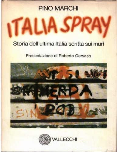 Italia spray. Storia dell'ultima Italia scritta sui muri - Pino Marchi - copertina