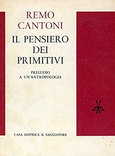 Il pensiero dei primitivi. Preludio a un'antropologia - Remo Cantoni - copertina