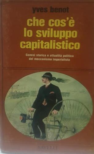 Che cos'è lo sviluppo capitalistico. Genesi storica e attualità pol - copertina