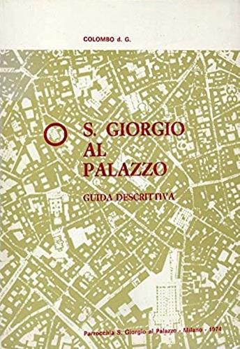 S. Giorgio al palazzo. Guida descrittiva con note storiche - Giulio Colombo - copertina