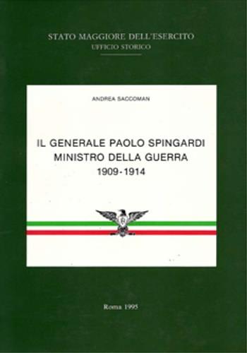 Il Generale Paolo Spingardi Ministro della Guerra. 1909 - 1914 - Andrea Saccoman - copertina
