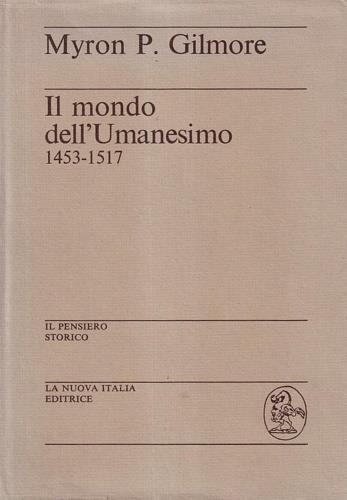 Il mondo dell'Umanesimo. 1453 - 1517 - Myron P. Gilmore - copertina