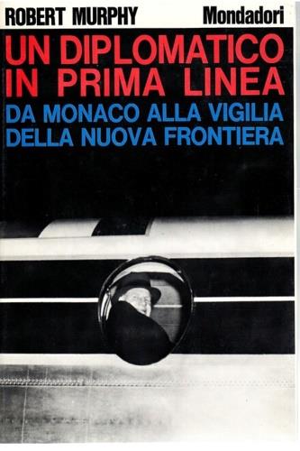 Un diplomatico in prima linea. Da Monaco alla vigilia della N - Robert Murphy - copertina