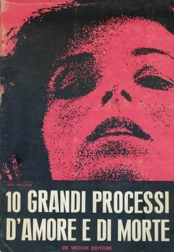 Dieci grandi processi d'amore e di morte - Luigi Cecchini - copertina