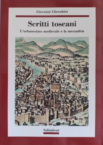 Scritti toscani. L' urbanesimo medievale e la mezzadria - Giovanni Cherubini - copertina