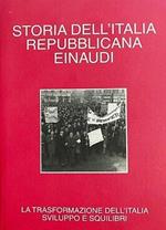 Storia dell'Italia repubblicana. La trasformazione dell'Italia: sviluppo e squilibri. Vol.III: Politica, economia, s