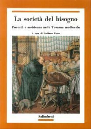 società del bisogno. Povertà e assistenza nella Toscana medievale - copertina