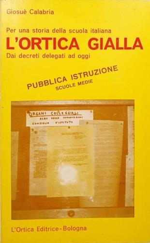 Per una storia della scuola italiana. L'ortica gialla. Dai decreti delegati ad oggi - Giosuè Calabria - copertina