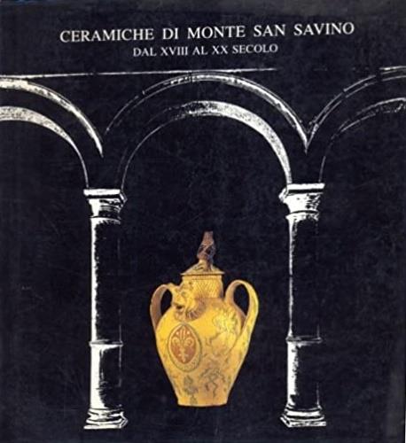 Ceramiche di Monte San Savino dal XVIII al XX secolo - copertina
