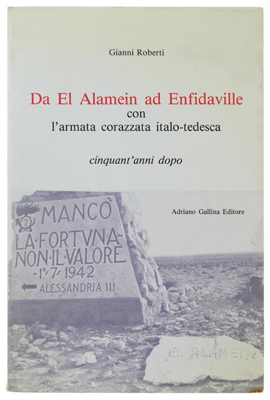 DA EL ALAMEIN AD ENFIDAVILLE CON L'ARMATA CORAZZATA ITALO-TEDESCA cinquant'anni dopo - Gianni Roberti - copertina